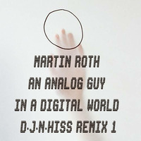 Martin Roth - An Analog Guy In A Digital World (D.J.N.Hiss Remix) 1 by D.J.Lakiss&D.J.N.Hiss