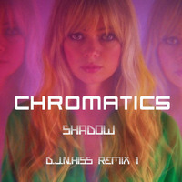 Chromatics - Shadow  (D.J.N.Hiss Remix) 1 by D.J.Lakiss&D.J.N.Hiss
