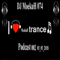 DJ MoekuH 074 -  I ♥ MoekuH Trance ♫ Podcast 002 03 05 2018 by DJ MoekuH 074