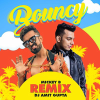 BOUNCY ft. MickeyB - DJ AMIT GUPTA Remix by Amit Gupta