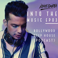 INTO THE MUSIC EP03 (Bollywood Deep House) - DJ AMIT GUPTA ft VA. by Amit Gupta