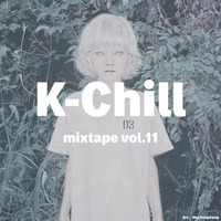 K-Chill mixtape vol.11 (Korean R&amp;B + Hip Hop) by K-Chill (Adventures Beyond K-Pop)