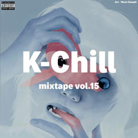 K-Chill mixtape vol-15 (all Korean Hip-Hop 힙합 edition) by K-Chill (Adventures Beyond K-Pop)