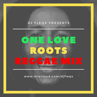 DJ FLEQX - ONE LOVE ROOTS REGGAE MIX by Fleqx