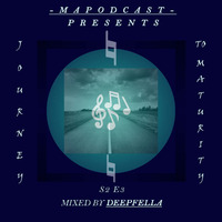 MapodCast Presents The Journey To Maturity Series - S2 E3 (Mixed by Deepfella) by MapodCast