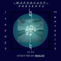 MapodCast Presents The Journey To Maturity Series - S2 E6 (Guest Mix By Msiloz) by MapodCast