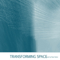 Pepe Valero - Transforming Space (21-12-2017) by Pepe Valero