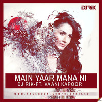 Main Yaar Manana Ni Dj Rik ft. Vaani Kapoor by DJ Rik™