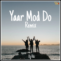 Yaar Mod Do Remix Dj Rik (Salute to Sourabh) by DJ Rik™