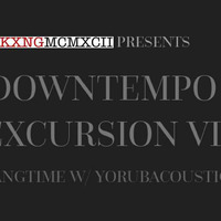 kxngmcmxcii presents downtempo excursion vi - hang time with yorubacoustic  by KXNGMCMXCII RECORDINGS