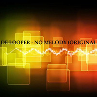 DE LOOPER - NO MELODY (ORIGINAL MIX) MASTER by RUBIETEE