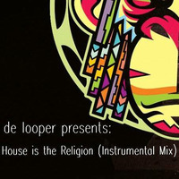 DE LOOPER - HOUSE IS THE RELIGION (ORIGINAL INSTRUMENTAL MIX) MASTER by RUBIETEE