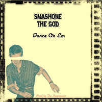Smashone The God - Dance On Em (Prod by The Stuyvesants) by Smashone The God