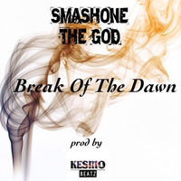 Smashone The God - Break Of The Dawn (Prod by Kesmo Beatz) by Smashone The God