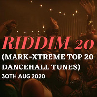 RIDDIM 20  (TOP 20 Dancehall Tunes) 30th August @DJMARKXTREME by DJ Mark- Xtreme