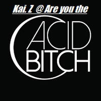 Kai. Z @ Are you the acid Bitch by Ka i Z