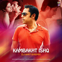 Kambakth Ishq - Dj Amit B Remix by DJ Amit B