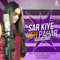 Sar Kiye Ye Pahar (Cover) - Gauri Amit B by DJ Amit B