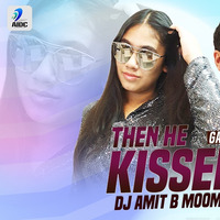 Then He Kissed Me Gauri Amit B  - DJ Amit B (Moombahton Mix) by DJ Amit B