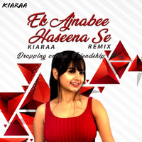 Ek Ajnabee Haseena Se -Kiaraa Remix (Extended) by Kiaraa