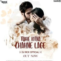 Tujhe Kitna Chahne Lage (Remix) - DJ Rick Official by Rick Beatz