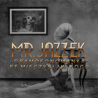 Mr. Jazzek - Gramofonomanka (Ft. Mieczysław Fogg) ELECTRO SWING by JAZZEK