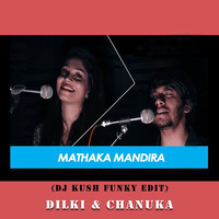 Mathaka Mandira (Dj Kush Funky Edit) - Dilki &amp; Chanuka by DJ Kush