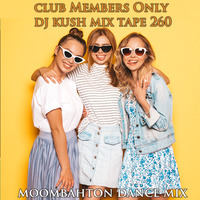 Club Members Only Dj Kush Mix Tape 260 (Moombahton Dance Set) by DJ Kush