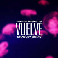 BEAT DE REGGAETON &quot;Vuelve&quot; Reggaeton Instrumental -USO LIBRE- Prod By Bradley Beats 2018 by Bradley Beats