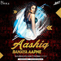 Aashiq Banaya Aapne - Hate Story 4(Remix) - DJ Lirika &amp; Dj Ankit Mumbai by Dj Lirika