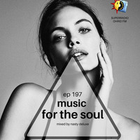 Music for the Soul - Ep 197 - 97.0 Superradio Ohrid FM - Mixed by Nasty Deluxe by DJ Nasty Deluxe