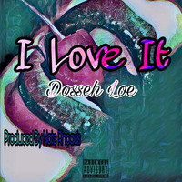 Dosseh Loe- I Love It by Dosseh Loe