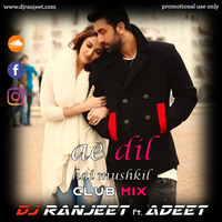 Ae Dil Hai Mushkil Club Mix-Dj Ranjeet ft. Adeet by RNJT