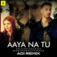 Aaya Na Tu - Arjun Kanungo ft Momina Mustehsan (ADI Remix) by A D E E - Music Makes Unite