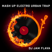 Mash Up Electro Urban Trap (Jam Flava).mp3 by Dj Jam Flava