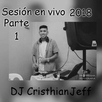 Sesión En Vivo Parte 1-2018 DJCristhian Jeff by Cristhian Jefferson