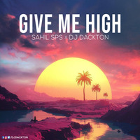 Give Me High - Sahil Sps &amp; DJ Dackton by DJ Dackton
