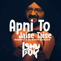 Apni To Jaise Taise Remix KANWAR X Dj ROHIT MAKHAN by Kanwar Pal Singh