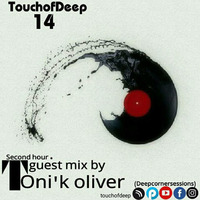 TOUCH OF DEEP Vol;14 (2nd Hour)Guest Mix By Tonik Oliver(Deep Coner Session) by TOUCH OF DEEP