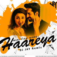 Haareya ( Meri Pyaari Bindu ) - DJ JAY Remix by DJ JAY