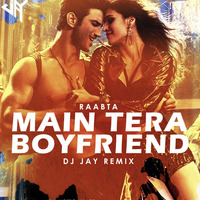 Main Tera Boyfriend (Raabta) - DJ JAY Remix by DJ JAY