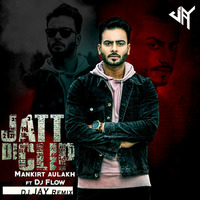 Jatt Di Clip - Mankirt Aulakh ll Remix DJ JAY ll Latest Remix 2018 by DJ JAY