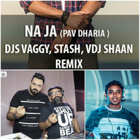 NA JAA - PAV DHARIA-DJS VAGGY STASH &amp; VDJ SHAAN MIX by DJ Vaggy