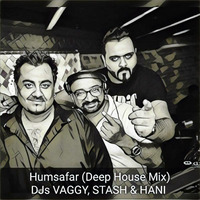 Humsafar (BKD)- Djs VAGGY, STASH &amp; HANI (Deep House Mix) by DJ Vaggy