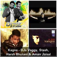 KANGNA - DJs VAGGY, STASH, HARSH BHUTANI &amp; AMAN JAISWAL by DJ Vaggy
