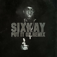 Sixkay - Put it on Remix by Sixkay