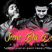 Jeene Bhi De Duniya Humein ( Arijit Singh) - Ankit Tiwari (Cover Song) by Ankit Tiwari