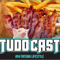 TudoCast #004 - Fritura LifeStyle by tudocast