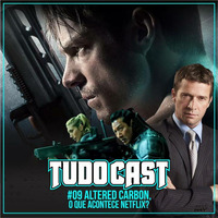 TudoCast #009 -  Altered Carbon, o que acontece Netflix? by tudocast