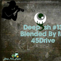 Deep Ish #13 Blended By Mr. 45Drive by DeepIsh